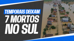 Sete mortes registradas na região sul do Brasil devido a condições climáticas severas.